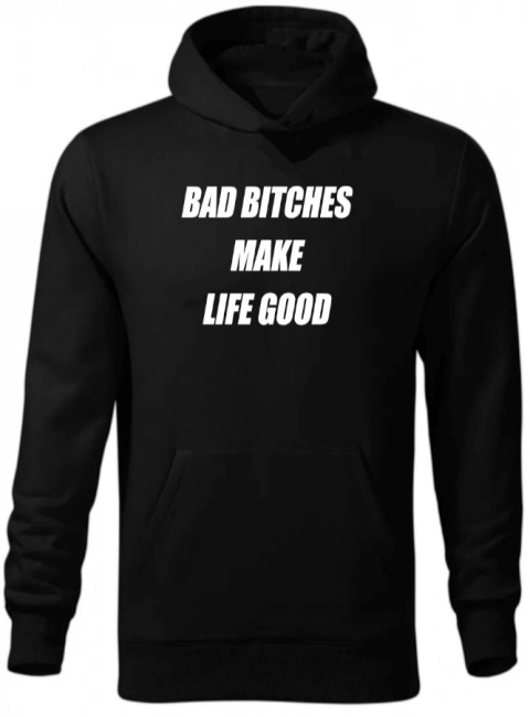 BAD BITCHES MAKE LIFE GOOD HOODIE