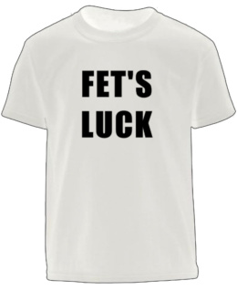 FET'S LUCK T-SHIRT