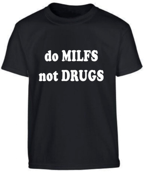 do MILFS not DRUGS T-SHIRT